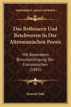 portada Das Betheuern Und Beschworen In Der Altromanischen Poesie: Mit Besonderer Berucksichtigung Der Franzosischen (1883) (in German)