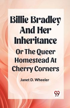 portada Billie Bradley And Her Inheritance Or The Queer Homestead At Cherry Corners (in English)