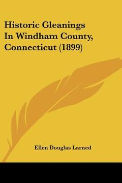 portada historic gleanings in windham county, connecticut (1899) (en Inglés)