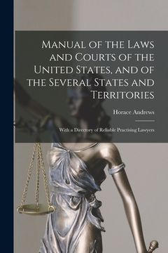 portada Manual of the Laws and Courts of the United States, and of the Several States and Territories: With a Directory of Reliable Practising Lawyers (in English)