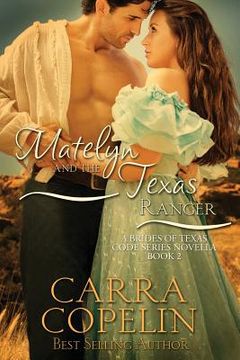 portada Matelyn and the Texas Ranger: A Brides of Texas Code Series Novella (en Inglés)