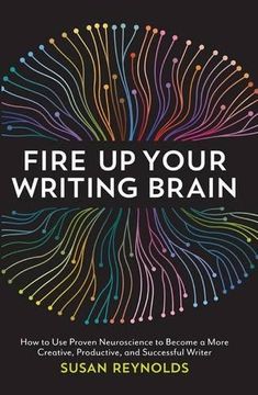 portada Fire Up Your Writing Brain: How to Use Proven Neuroscience to Become a More Creative, Productive, and Successful Writer