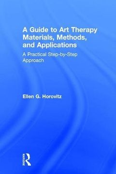portada A Guide to Art Therapy Materials, Methods, and Applications: A Practical Step-By-Step Approach (in English)