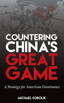 portada Countering China's Great Game: A Strategy for American Dominance (in English)