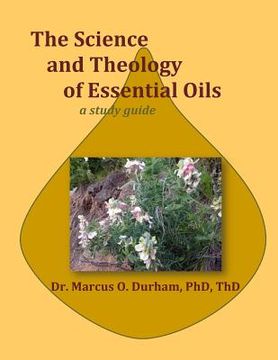 portada The Science and Theology of Essential Oils: A study guide (en Inglés)