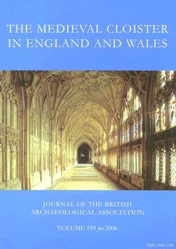 portada The Medieval Cloister in England and Wales: Journal of the British Archaeological Association Volume 159 for 2006 (en Inglés)