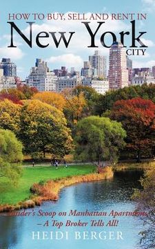 portada how to buy, sell and rent in new york city: the insider's scoop on manhattan apartments - a top broker tells all! (en Inglés)