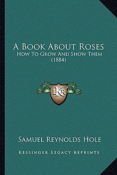 portada a book about roses: how to grow and show them (1884) (en Inglés)