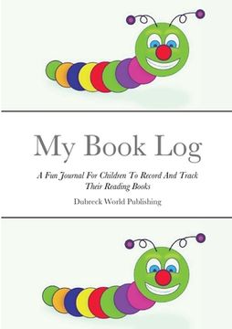 portada My Book Log: A Fun Journal For Children To Record And Track Their Reading Books (en Inglés)