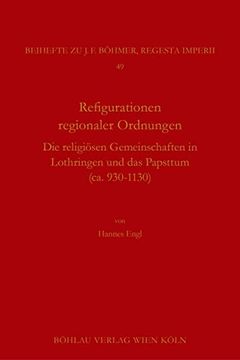 portada Rekonfigurationen Regionaler Ordnungen: Die Religiosen Gemeinschaften in Lothringen Und Das Papsttum (Ca. 930-1130) (en Alemán)