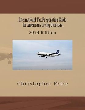 portada International Tax Preparation Guide for Americans Living Overseas: 2014 Edition (en Inglés)
