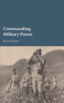 portada Commanding Military Power: Organizing for Victory and Defeat on the Battlefield (en Inglés)