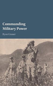 portada Commanding Military Power: Organizing for Victory and Defeat on the Battlefield (in English)