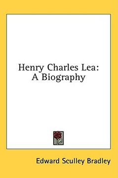 portada henry charles lea: a biography (en Inglés)