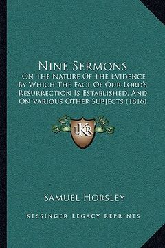 portada nine sermons: on the nature of the evidence by which the fact of our lord's resurrection is established, and on various other subjec