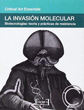 portada La Invasión Molecular: Biotecnologías, Teoría y Prácticas de Resistencia (in Spanish)