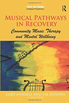 portada Musical Pathways in Recovery: Community Music Therapy and Mental Wellbeing (Music and Change: Ecological Perspectives) (in English)