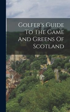 portada Golfer's Guide to the Game and Greens of Scotland de Anonymous(Legare Street pr)