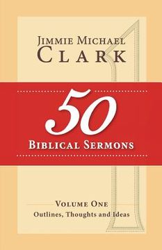 portada 50 Biblical Sermons, Volume 1: Outlines, Thoughts and Ideas (en Inglés)