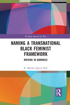 portada Naming a Transnational Black Feminist Framework: Writing in Darkness (Worlding Beyond the West) 