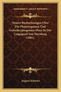 portada Neuere Beobachtungen Uber Die Phanerogamen Und Gefasskryptogamen-Flora In Der Umgegend Von Nurnberg (1881) (in German)