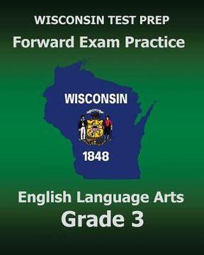 portada WISCONSIN TEST PREP Forward Exam Practice English Language Arts Grade 3: Covers Reading, Writing, Language, and Research (en Inglés)