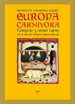 portada Europa Carnívora: Comprar y Comer Carne en el Mundo Urbano Bajomedieval (la Comida de la Vida) (in Spanish)