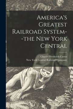 portada America's Greatest Railroad System--the New York Central (in English)