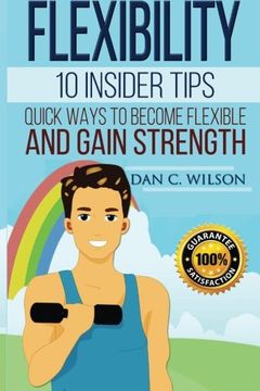 portada Flexibility: 10 Insider Tips - Quick Ways to Become Flexible and Gain Strength (Flexibility and Strength) (Volume 2)