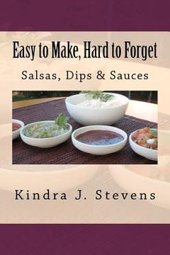portada easy to make, hard to forget: salsas, dips & sauces (en Inglés)