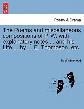 portada the poems and miscellaneous compositions of p. w. with explanatory notes ... and his life ... by ... e. thompson, etc.
