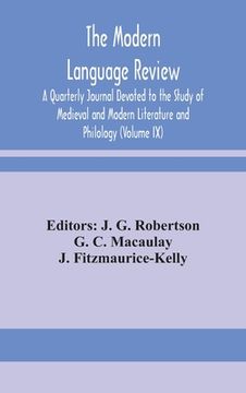 portada The Modern language review; A Quarterly Journal Devoted to the Study of Medieval and Modern Literature and Philology (Volume IX) (en Inglés)