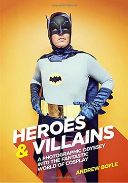 portada Heroes & Villains: A Photographic Odyssey Into the Fantastic World of Cosplay 