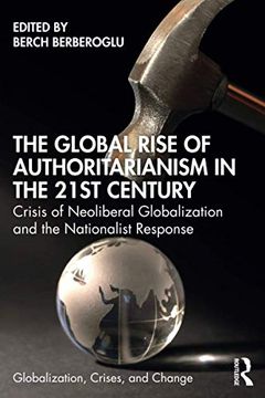 portada The Global Rise of Authoritarianism in the 21St Century: Crisis of Neoliberal Globalization and the Nationalist Response (Globalization, Crises, and Change) (en Inglés)