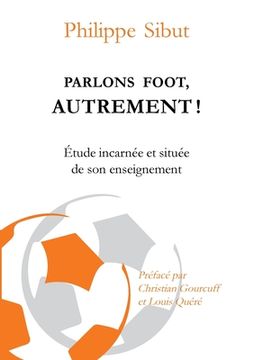 portada Parlons foot autrement !: Etude incarnée et située de son enseignement (en Francés)