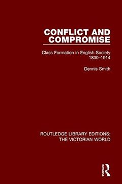 portada Conflict and Compromise: Class Formation in English Society 1830-1914 (Routledge Library Editions: The Victorian World)