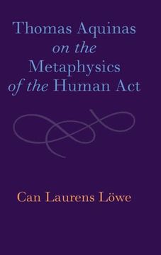 portada Thomas Aquinas on the Metaphysics of the Human act 