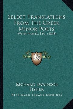 portada select translations from the greek minor poets: with notes, etc. (1838) with notes, etc. (1838) (in English)