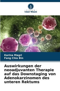 portada Auswirkungen der neoadjuvanten Therapie auf das Downstaging von Adenokarzinomen des unteren Rektums (en Alemán)