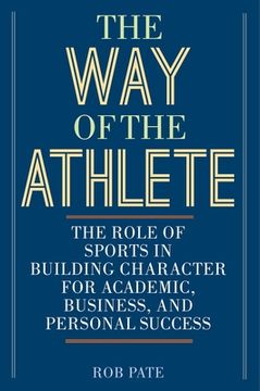 portada The Way of the Athlete: The Role of Sports in Building Character for Academic, Business, and Personal Success (en Inglés)