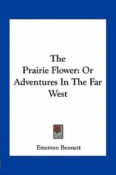 portada the prairie flower: or adventures in the far west (in English)