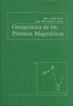 Libro geoquimica de los procesos magmaticos, lopez ruiz-cebria gomez ...