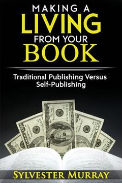 portada Making A Living From Your Book: Traditional Publishing Versus Self-Publishing (en Inglés)