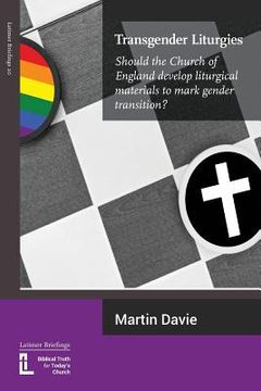 portada Transgender Liturgies: Should the Church of England develop liturgical materials to mark gender transition? (en Inglés)