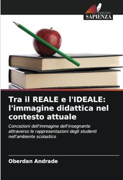 portada Tra il Reale e L'ideale: L'immagine Didattica nel Contesto Attuale: Concezioni Dell'immagine Dell'insegnante Attraverso le Rappresentazioni Degli Studenti Nell'ambiente Scolastico (in Italian)