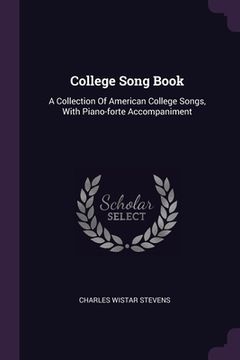 portada College Song Book: A Collection Of American College Songs, With Piano-forte Accompaniment