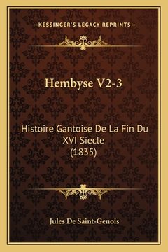 portada Hembyse V2-3: Histoire Gantoise De La Fin Du XVI Siecle (1835) (en Francés)