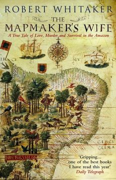 portada The Mapmaker's Wife: A True Tale of Love, Murder and Survival in the Amazon. Robert Whitaker (en Inglés)