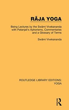 portada Râja Yoga: Being Lectures by the Swâmi Vivekananda, With Patanjali's Aphorisms, Commentaries and a Glossary of Terms (Routledge Library Editions: Yoga) 