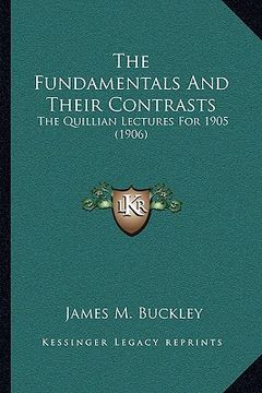portada the fundamentals and their contrasts: the quillian lectures for 1905 (1906) (en Inglés)